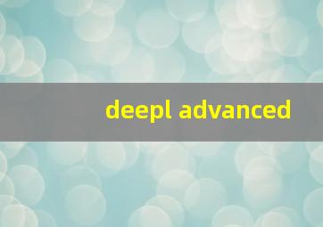 deepl advanced